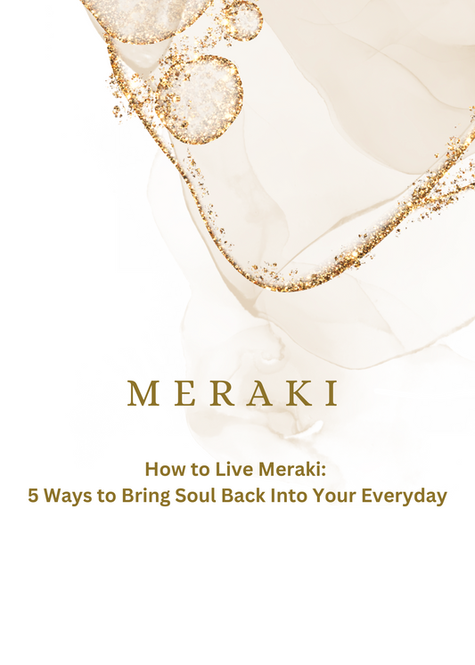How to Live Meraki: 5 Ways to Bring Soul Back Into Your Everyday